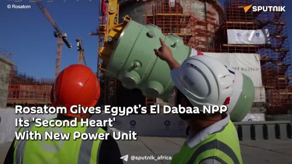 Egypt Set to Lead Africa's Nuclear Era as El Dabaa Plant Fuels Economic Transformation - Sputnik Africa