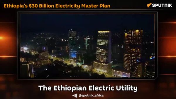 Ethiopia Outlines $30 Billion Electricity Master Plan - Sputnik Africa