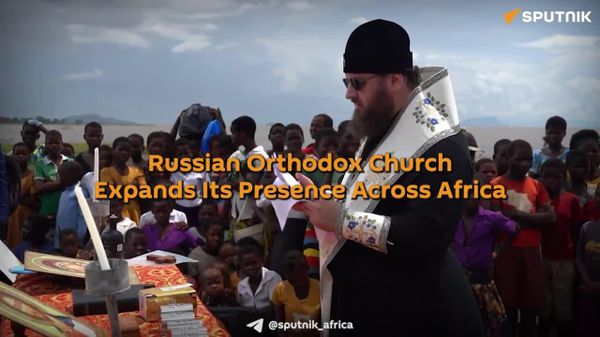 Russian Orthodox Church Expands Across Africa With Parishes & Social Projects - Sputnik Africa