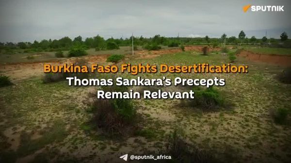 Burkina Faso Continues Fight Against Desertification, Following Sankara’s Environmental Legacy - Sputnik Africa