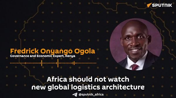 Africa Shouldn't Watch New Global Logistics Architecture From Sidelines, Expert Says - Sputnik Africa