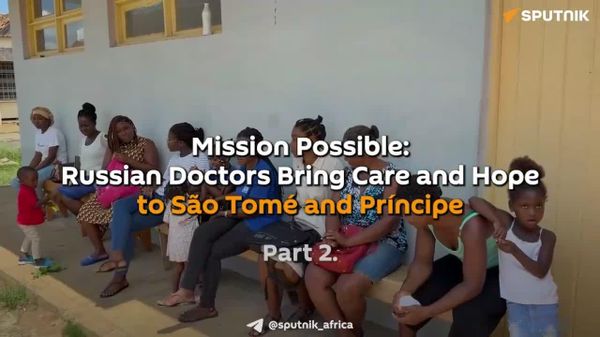 Bringing Health and Hope: Inside Russia’s Medical Mission to São Tomé and Príncipe — Part 2 - Sputnik Africa