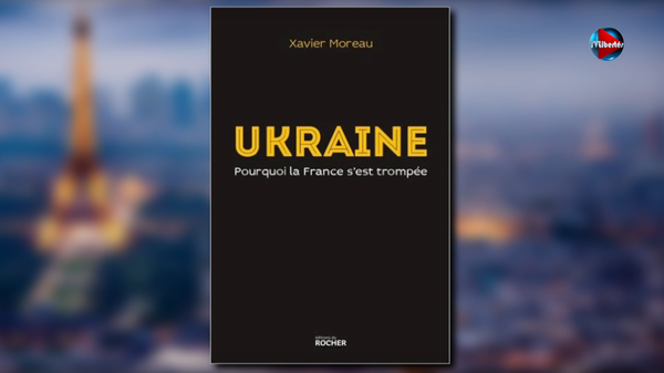 Xavier Moreau. « Ukraine : Pourquoi la France s’est trompée » Xavier Moreau. « Ukraine : Pourquoi la France s’est trompée » - Sputnik Afrique